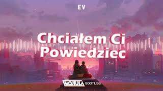 E V  Chciałem ci powiedzieć WOJTULA REMIX [upl. by Mathews]