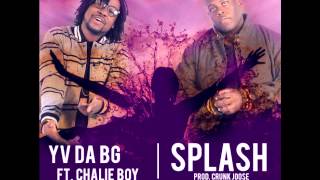 Splash  Yv Da Bg amp Chalie Boy prod by Crunk Joose [upl. by Beaston]