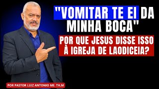 quotVomitar te ei da minha bocaquot  por que Jesus disse isso à Igreja de Laodiceia [upl. by Serica]