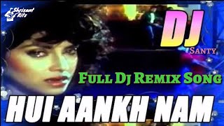 Dj Remix Song  Hui Aankh Nam Aur Yeh Dil Muskuraya  Sathi  ShriSantRitz [upl. by Aicilaf]