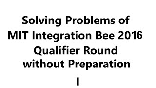 Solving problems of MIT Integration Bee 2016 without preparation [upl. by Leanna175]