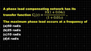 CONTROL SYSTEM  SOLVED PROBLEM  LEAD COMPENSATOR  FINDING MAXIMUM PHASE LEAD FREQUENCY [upl. by Notsgnal332]