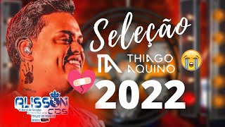 THIAGO AQUINO SÓ AS MELHORES DO THIAGO AQUINO 2022 [upl. by Irdua]