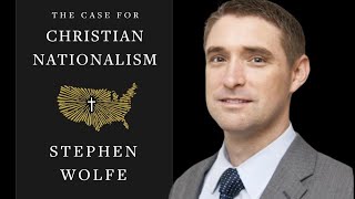 quotThe Case for Christian Nationalismquot by Stephen Wolfe  TRADITION OR SCRIPTURE [upl. by Nihhi]