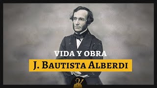 Vida y Obra de Juan Bautista Alberdi  DOCUMENTAL [upl. by Alyahsal292]