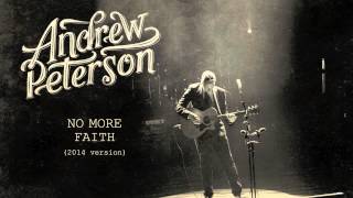 Andrew Peterson  No More Faith 2014 Version Official Audio [upl. by Alekim]