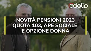 Novità pensioni 2023 Quota 103 APE sociale e opzione donna [upl. by Kulda]