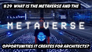 29 What is the Metaverse and the Opportunities it creates for Architects [upl. by Sharlene]