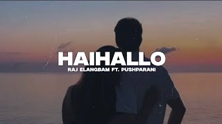 Haihallo Lyrics  Raj Elangbam  Pushparani  Manipuri new song [upl. by Llenyar]