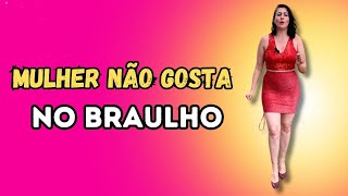 COISA QUE MULHER NÃO GOSTA NO BR4ULHO [upl. by Lamahj]