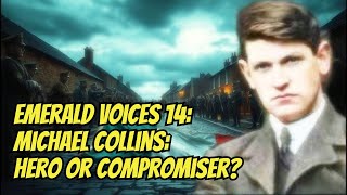 Emerald Voices 14 Michael Collins Hero Or Compromiser [upl. by Atiniv]