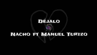 💔DÉJALO😢  Nacho ft Manuel Turizo [upl. by Googins]