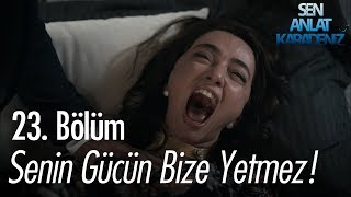 Senin gücün bize yetmez  Sen Anlat Karadeniz 23 Bölüm [upl. by Lavella]