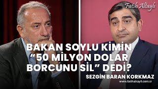 Bakan Soylu kimin quot50 milyon dolar borcunu silquot dedi  Sezgin Baran Korkmaz amp Fatih Altaylı [upl. by Yvonner39]