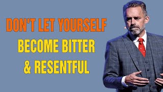 Dont Let Yourself Become Bitter amp Resentful  Jordan Peterson Motivation [upl. by Gerrie]