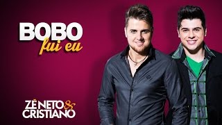 Zé Neto e Cristiano  Bobo Fui Eu [upl. by Aisylla]