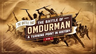 The Battle of Omdurman A Turning Point in History [upl. by Annaihs]