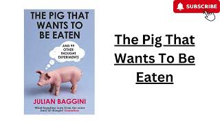 MindBlowing Thought Experiments Explore The Pig That Wants to Be Eaten by Julian Baggini [upl. by Pittel]