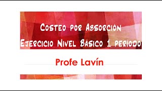 ✅ Costeo Absorción ✅ Ejercicio Nivel Básico 1 Período Contable ✅ [upl. by Milo]