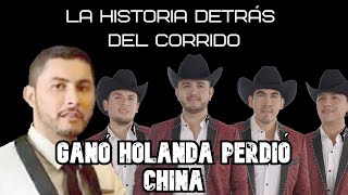 La Historia detrás del corrido  Ganó Holanda Perdió China [upl. by Alleuqcaj]