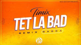 TIMIX  TET LA BAD REMIX RAGGA 2023 [upl. by Inama]