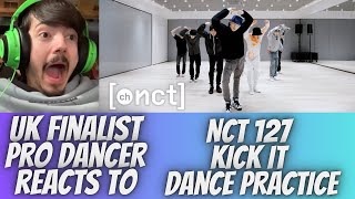 UK FINALIST PRO DANCER REACTS TO NCT 127 KICK IT DANCE PRACTICE REACTION THIS CHOREOGRAPHY WOW [upl. by Ianahs975]