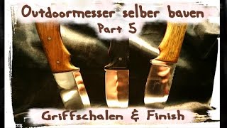 Messer selber bauen Griffmontage und Finish DIY Anleitung Teil 5 [upl. by Proulx678]