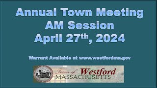 Annual Town Meeting 2024  AM Session PART 2  April 27th 2024  Westford MA [upl. by Engapmahc]