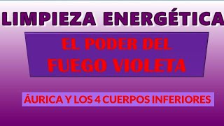 Poderosa LIMPIEZA ENERGETICA FUEGO VIOLETA de TU AURA Y de TUS 4 CUERPOS Inferiores💜 [upl. by Derril]