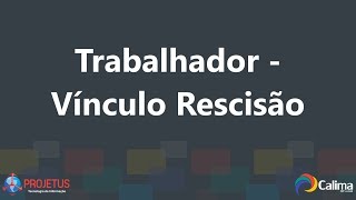 Trabalhador  Vínculo Rescisão [upl. by Ahsiekit]