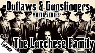 Outlaws amp Gunslingers  Ep 187  Mafia  Lucchese Family [upl. by Aicetal]