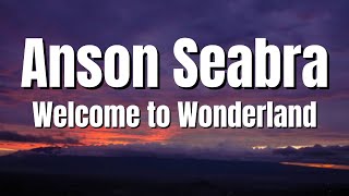 Anson Seabra  Welcome to Wonderland Lyrics [upl. by Benis]