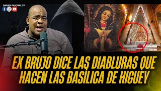 EXBRUJO DICE TODA LA VERDAD DE LA BASILICA DE HIGUEY EL HOMBRE QUE SE CONVERTIA EN CABALLO [upl. by Chantalle]