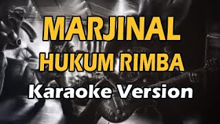 MARJINAL  HUKUM RIMBA Karaoke Version [upl. by Hoeve292]