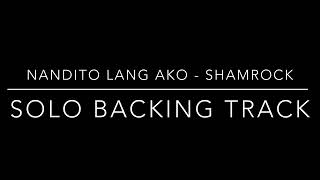 Nandito Lang Ako  Shamrock Solo Guitar Backing Track [upl. by Etnomal]