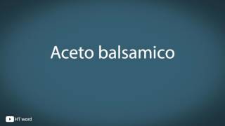 How to pronounce Aceto balsamico Italian food [upl. by Adnoek444]