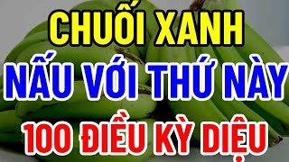 BÁC SĨ MÁCH BẠN 1 QUẢ CHUỐI XANH  VĨNH BIỆT ĐAU NHỨC BỔ HƠN SOUP YẾN [upl. by Borlow81]