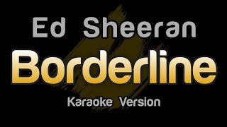 Ed Sheeran  Borderline Karaoke Version [upl. by Favian]