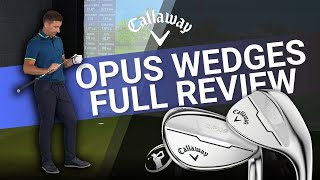 OPUS WEDGES REVIEW  Are Callaways New Wedges The Best of the Year [upl. by Eittam933]