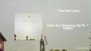 The Kid LAROI  Kids Are Growing Up Part 1 639Hz Heal Interpersonal Relationships [upl. by Swanhildas150]