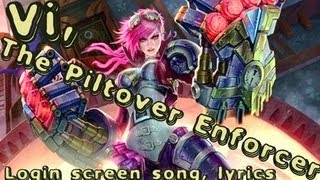 Here Comes Vi The Piltover Enforcer  song  Lyrics  League of Legends login screen [upl. by Gherardi120]