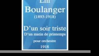 Lili Boulanger 18931918  Dun soir triste  Dun matin de printemps  pour orchestre 1918 [upl. by Unity994]