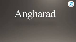 How to pronounce Angharad [upl. by Kemble]