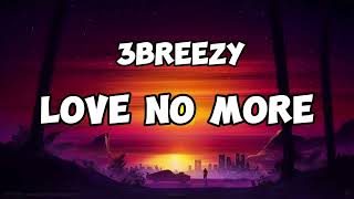 3breezy Love no more Lyrics [upl. by Rather]