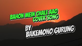 Bahon Mein Chale Aao lyrics song by bakemonogurung [upl. by Nannek]