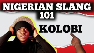 Nigerian Slang Tutorial  Kolobi [upl. by Whallon]