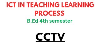 CCTV  CLOSED CIRCUIT TELEVISION  ICT IN TEACHING AND LEARNING PROCESS  BED 4TH SEM cctv [upl. by Suoirred]