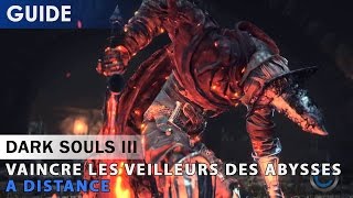 Tutoriel  Dark Souls 3  Battre les Veilleurs des Abysses à distance [upl. by Akemahs]