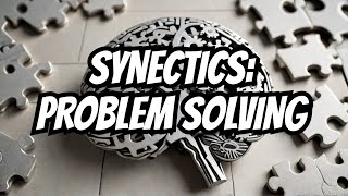 Synectics Method of Solving Complex Problems [upl. by Leinaj]