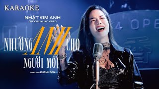 KARAOKE  Nhường Anh Cho Người Mới  Nhật Kim Anh  Official Music  Nhật Kim Anh Life [upl. by Aicinod263]